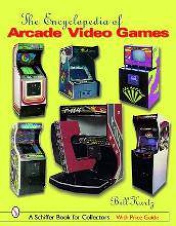 Encyclopedia of Arcade Video Games by KURTZ BILL