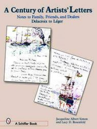 Century of Artist Letters: Notes to Family, Friends, and Dealers: Delacroix to Leger by SIMON JACQUELINE ALBERT