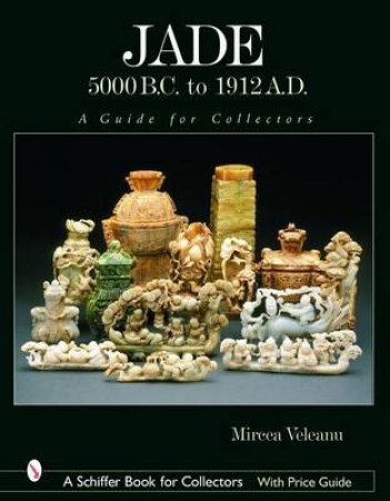 Jade: 5000 B.C. to 1912 A.D.: A Guide for Collectors by VELEANU MIRCEA