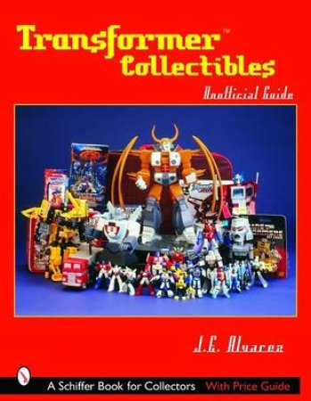 Transformers*TM Collectibles : Unofficial Guide by ALVAREZ J.E.