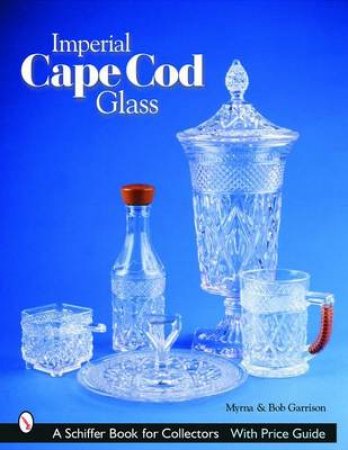 Imperial Cape Cod Glass by GARRISON MYRNA AND BOB