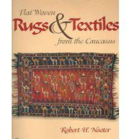 Flat-woven Rugs and Textiles from the Caucasus by NOOTER ROBERT  H.