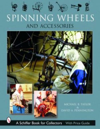 Spinning Wheels and Accessories by TAYLOR MICHAEL B.