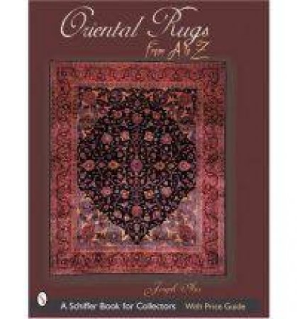 Oriental Rugs from A to Z by AZIZOLLAHOFF J. R.