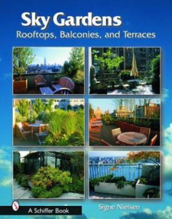 Sky Gardens: Roofts, Balconies, and Terraces by NIELSEN SIGNE