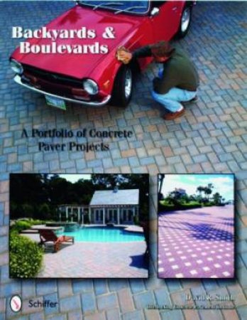 Backyards and Boulevards: A Portfolio of Concrete Paver Projects by SMITH DAVID R.