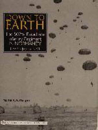 Down to Earth: The 507th Parachute Infantry Regiment
in Normandy by MORGAN MARTIN K.A.