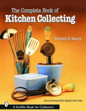 Complete Book of Kitchen Collecting by MAUZY BARBARA E.