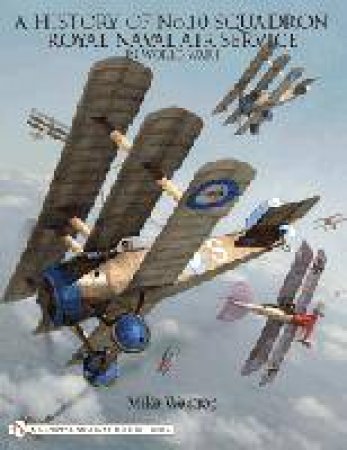 History of No. 10 Squadron: Royal Naval Air Service in World War I by WESTROP MIKE