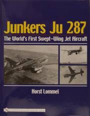 The Worlds First Swept-Wing Jet Aircraft by LOMMEL HORST