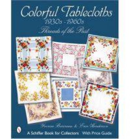 Colorful Tablecloths 1930s-1960s: Threads of the Past by BARINEAU YVONNE