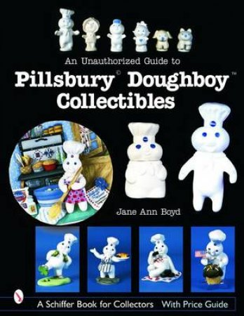 An Unauthorized Guide to Pillsbury Doughboy Collectibles by BOYD JANE ANN