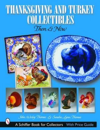 Thanksgiving and Turkey Collectibles: Then and Now by THOMAS JOHN WESLEY