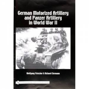 German Motorized Artillery and Panzer Artillery in World War II by FLEISCHER WOLFGANG