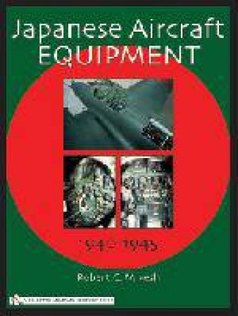 Japanese Aircraft Equipment: 1940-1945 by MIKESH ROBERT C.