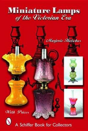 Miniature Lamps of the Victorian Era by HULSEBUS MARJORIE