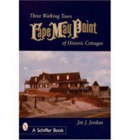 Cape May Point: Three Walking Tours of Historic Cottages by JORDAN JOE J