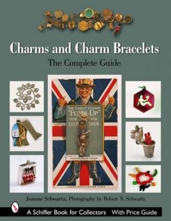 Charms and Charm Bracelets: the Complete Guide by SCHWARTZ JOANNE