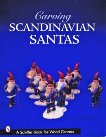 Carving Scandinavian Santas by BLOMQUIST KEN