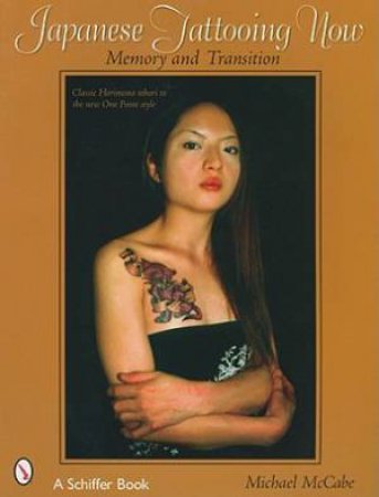 Japanese Tattooing Now: Memory and Transition by MCCABE MICHAEL