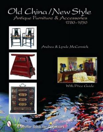 Old China/new Style: Antique Furniture & Accessories, 1780-1930 by MCCORMICK ANDREA & LYNDE