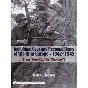 Individual Gear and Personal Items of the GI in Eure: 1942-1945 by KLOKNER JAMES B.