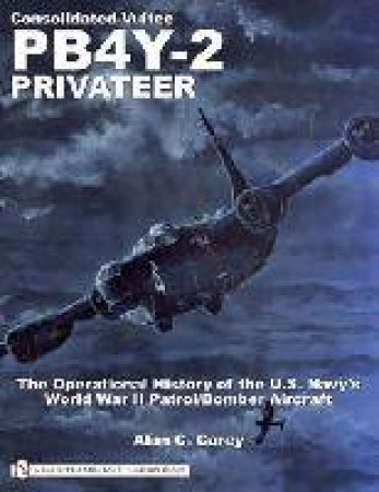 Consolidated-Vultee PB4Y-2 Privateer: The erational History of the U.S. Navy's
World War II Patrol/Bomber Aircraft by CAREY ALAN C.