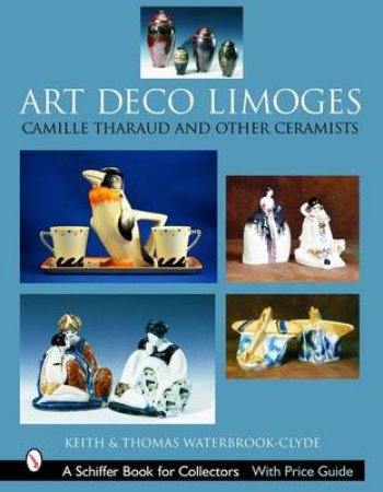 Art Deco Limoges: Camille Tharaud and Other Ceramics by WATERBROOK-CLYDE KEITH & THOMAS