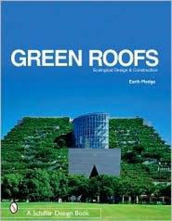 Green Roofs: Ecological Design and Construction by EARTH PLEDGE