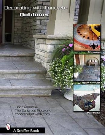 Decorating With Concrete: Outdoors: Driveways, Paths & Pati, Pool Decks & More by SKINNER TINA