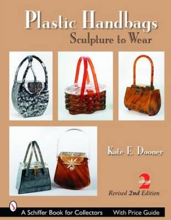 Plastic Handbags: Sculpture to Wear by DOONER KATE E.