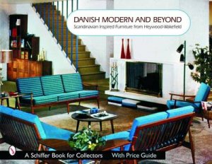 Danish Modern and Beyond: Scandinavian Inspired Furniture from Heywood-wakefield by BAKER DONNA S.