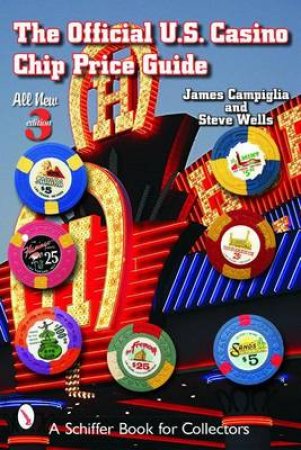 The Official U.s. Casino Chip Price Guide by CAMPIGLIA JAMES & WELLS STEVEN