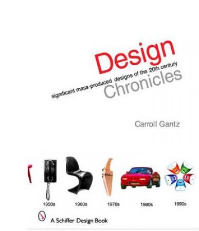 Design Chronicles: Significant Mass-Produced Designs of the 20th Century by FIDSA CARROLL GANTZ