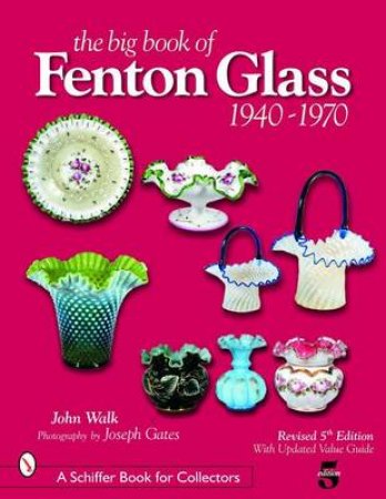 Big Book of Fenton Glass: 1940-1970 by WALK JOHN