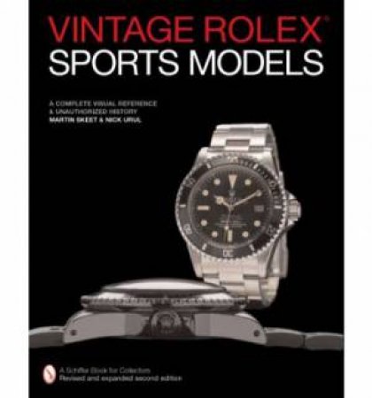 Vintage Rolex Sports Models: A Complete Visual Reference and Unauthorized History by SKEET MARTIN