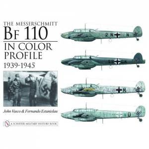 Messerschmitt Bf 110 in Color Profile: 1939-1945 by VASCO JOHN