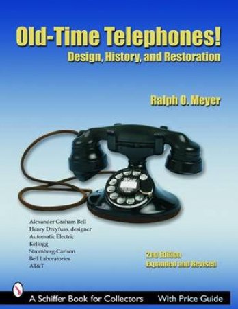 Old-time Telephones! Design, History, and Restoration by MEYER RALPH O.