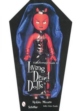 Unauthorized Guide to Collecting Living Dead Dolls by MOORE ROBIN