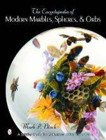 Encyclopedia of Modern Marbles, Spheres, and Orbs by BLOCK MARK P.