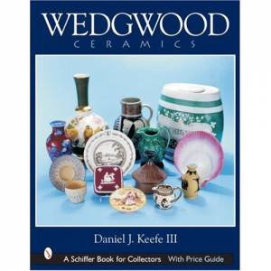 Wedgwood Ceramics: Over 200 Years of Innovation and Creativity by KEEFE III DANIEL J.