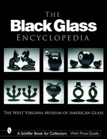 Black Glass Encycledia by LTD. THE WEST VIRGINIA MUSEUM OF AMERICAN GLASS