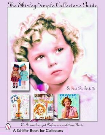 Shirley Temple Collector's Guide: An Unauthorized Reference and Price Guide by PARDELLA EDWARD R.