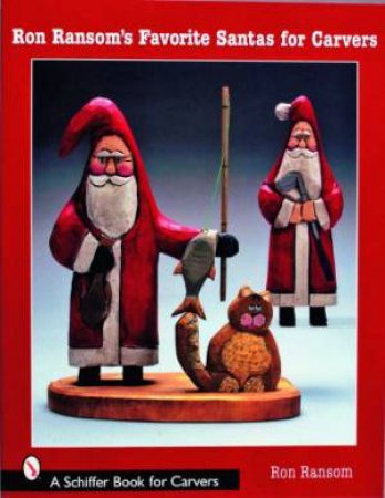 Ron Ransom's Favorite Santas for Carvers by RANSOM RON