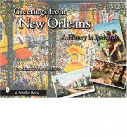 Greetings from New Orleans: A History in Ptcards by MARTIN MARY L.