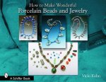 How to Make Wonderful Porcelain Beads and Jewelry