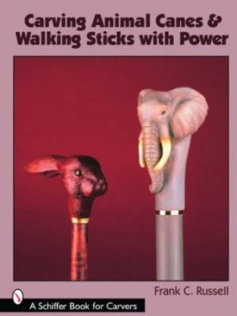 Carving Animal Canes and Walking Sticks by RUSSELL FRANK C.