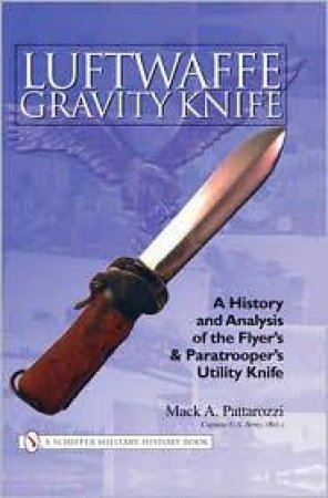 Luftwaffe Gravity Knife: A History and Analysis of the Flyer's and Paratroer's Utility Knife by PATTAROZZI MACK