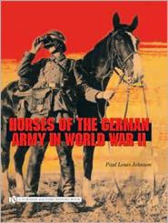 Horses of the German Army in World War II by JOHNSON PAUL LOUIS