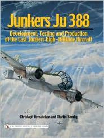 Develment, Testing and Production of the Last Junkers High-Altitude Aircraft by VERNALEKEN CHRISTOPH